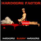 Hardcore Factor : Hardcore Bloody Hardcore